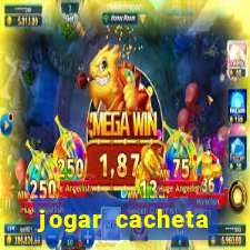 jogar cacheta valendo dinheiro